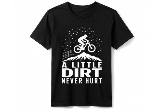 A Little Dirt Never Hurt T-Shirt Graphics