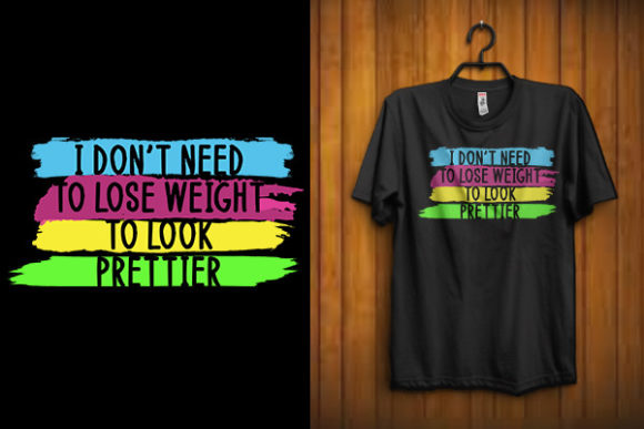 I Don’t Need to Lose Weight T-Shirt SVG: Graphics & Print Templates