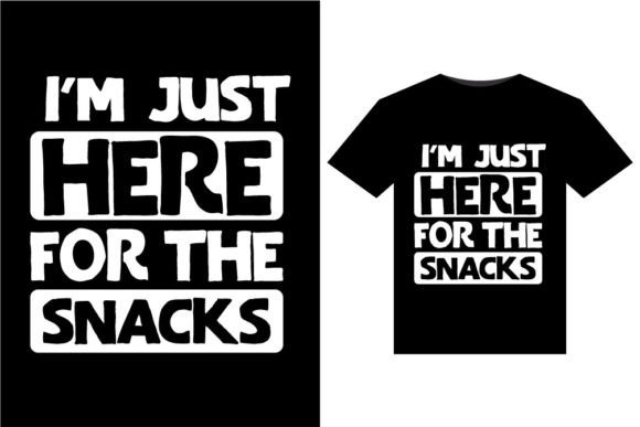 I m Just Here for T-Shirts Design: Graphics Review