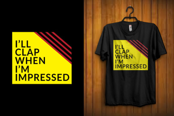 I Will Clap when I’m Impressed T Shirt: Graphics & Print Templates